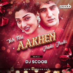 Yeh Teri Aankhen Jhuki Jhuki (Remix) - DJ Scoob